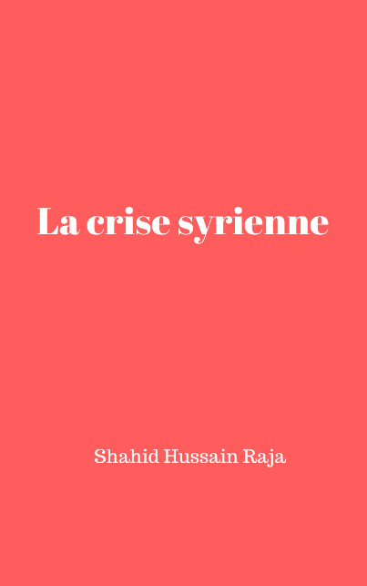 Livre La crise syrienne de Shahid Hussain Raja traduit par Sophie Rifaut